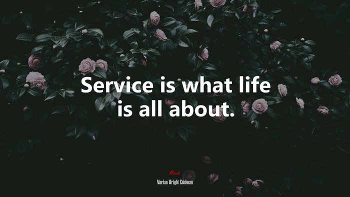 Service is what life is all about. | Marian Wright Edelman quote