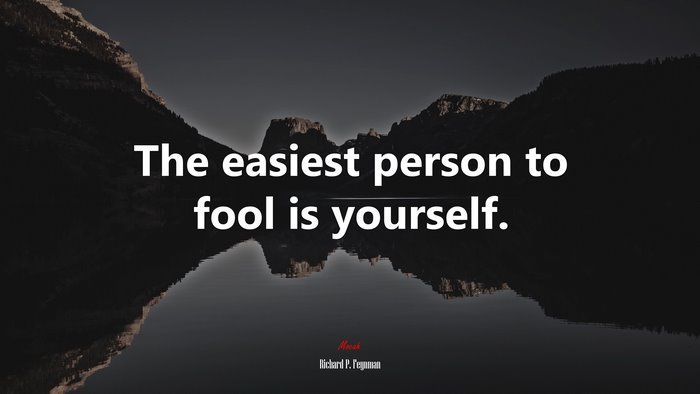 The easiest person to fool is yourself. | Richard P. Feynman quote