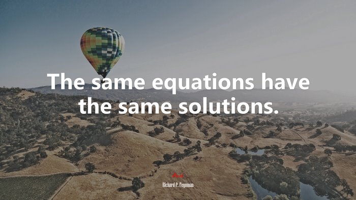 The same equations have the same solutions. | Richard P. Feynman quote