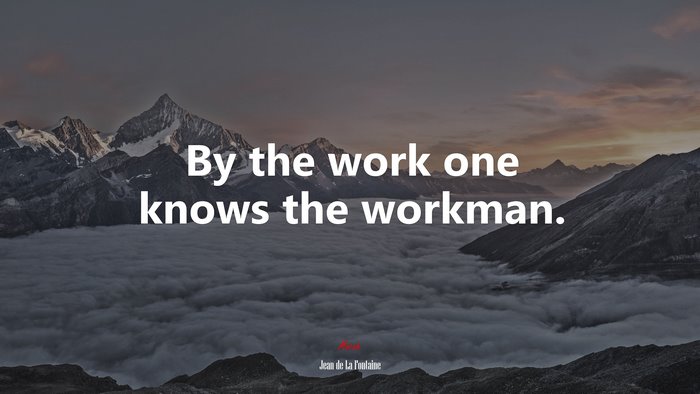 By the work one knows the workman. | Jean de La Fontaine quote