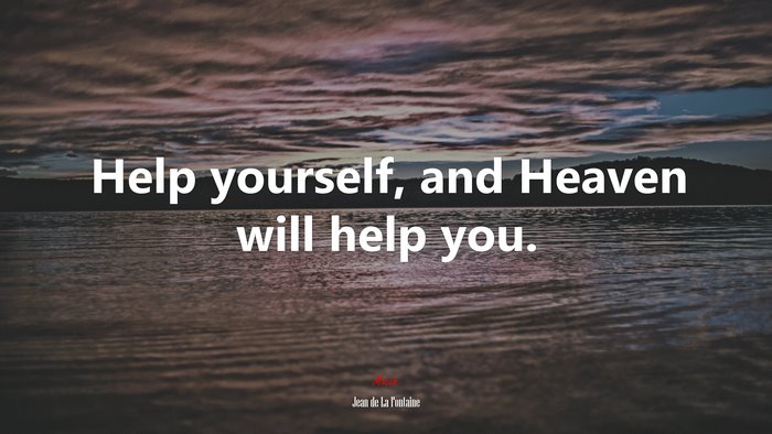 Help yourself, and Heaven will help you. | Jean de La Fontaine quote