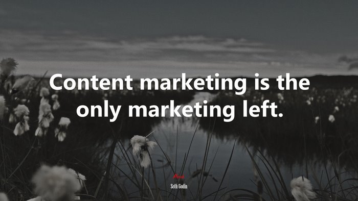 Content marketing is the only marketing left. | Seth Godin quote