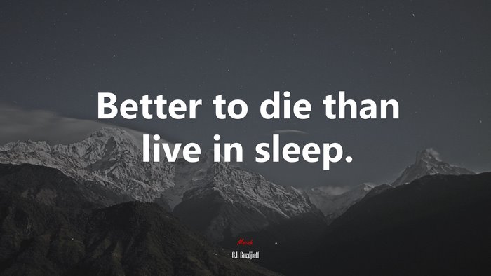 Better to die than live in sleep. | G.I. Gurdjieff quote