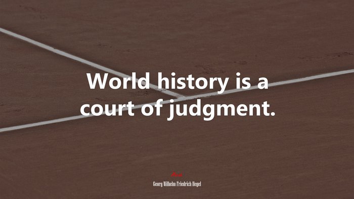 World history is a court of judgment. | Georg Wilhelm Friedrich Hegel quote