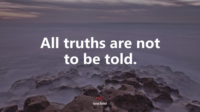 All truths are not to be told. | George Herbert quote