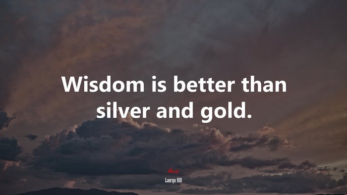 #610598 Wisdom Is Better Than Silver And Gold. | Lauryn Hill Quote ...