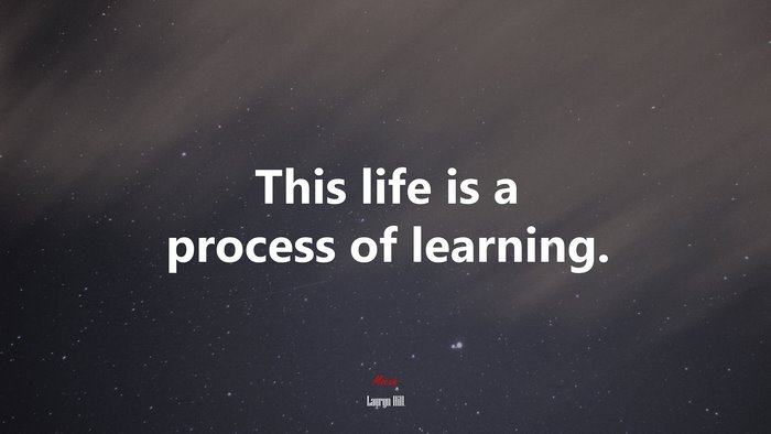 This life is a process of learning. | Lauryn Hill quote