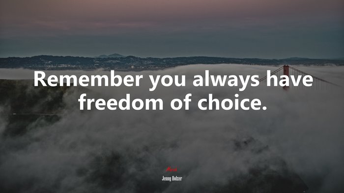 Remember you always have freedom of choice. | Jenny Holzer quote