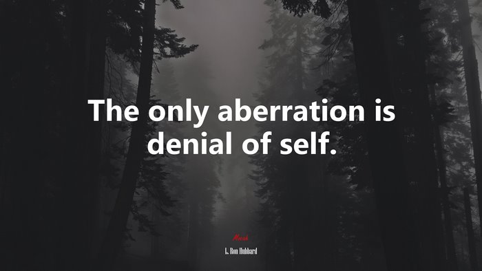 The only aberration is denial of self. | L. Ron Hubbard quote