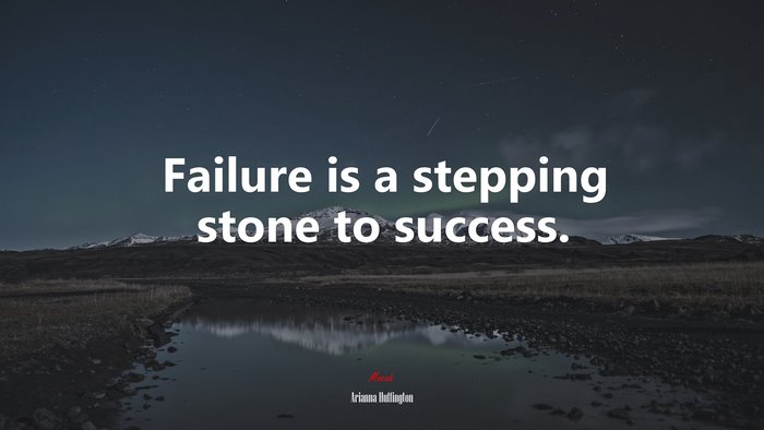 Failure is a stepping stone to success. | Arianna Huffington quote