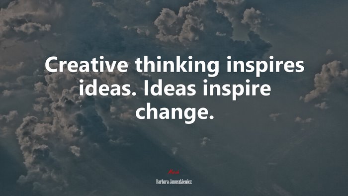 Creative thinking inspires ideas. Ideas inspire change. | Barbara Januszkiewicz quote