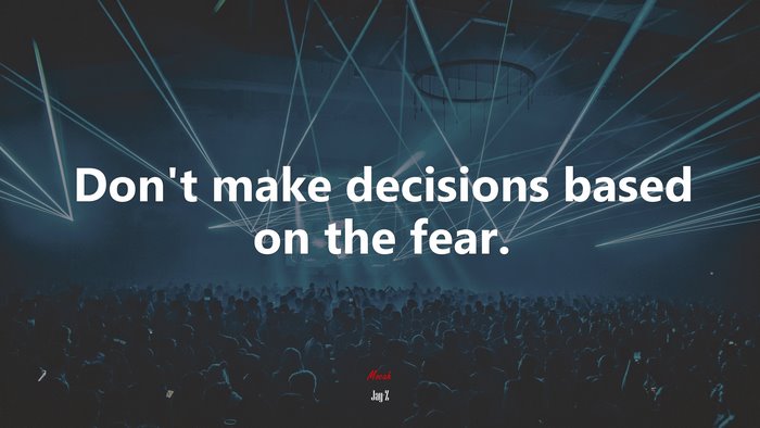 Don’t make decisions based on the fear. | Jay-Z quote