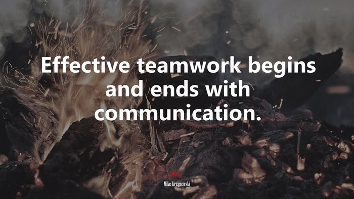 Effective teamwork begins and ends with communication. | Mike Krzyzewski quote