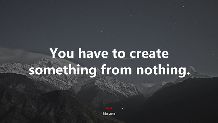 You have to create something from nothing. | Ralph Lauren quote