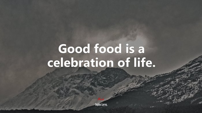 Good food is a celebration of life. | Sophia Loren quote