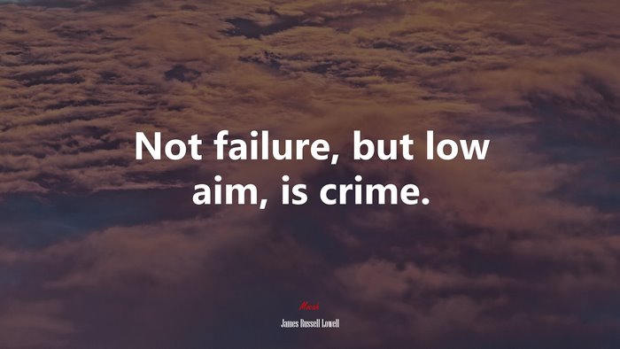 Not failure, but low aim, is crime. | James Russell Lowell quote