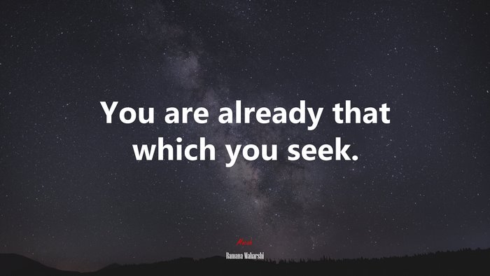 You are already that which you seek. | Ramana Maharshi quote