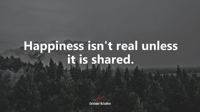 #610741 Happiness isn’t real unless it is shared. | Christopher ...