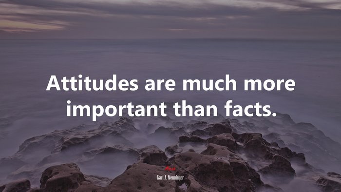 Attitudes are much more important than facts. | Karl A. Menninger quote