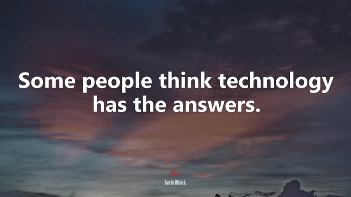 Some people think technology has the answers. | Kevin Mitnick quote