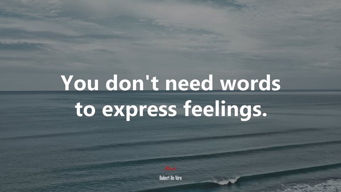 You don’t need words to express feelings. | Robert De Niro quote