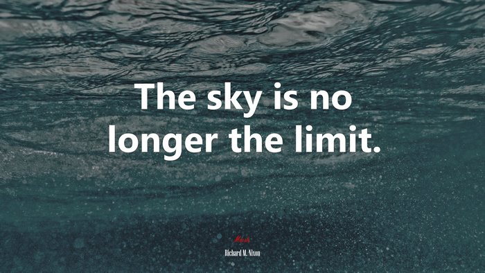 The sky is no longer the limit. | Richard M. Nixon quote