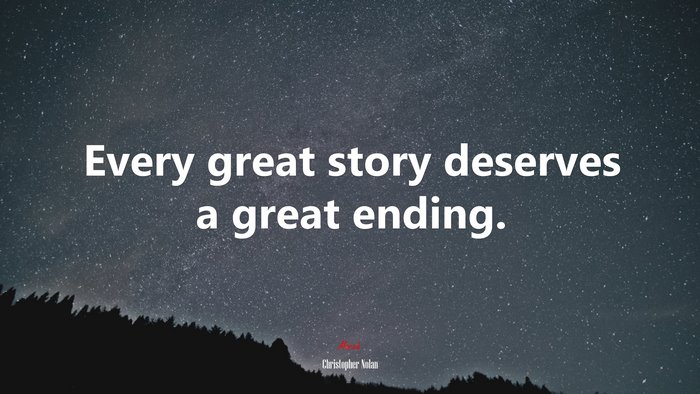 Every great story deserves a great ending. | Christopher Nolan quote