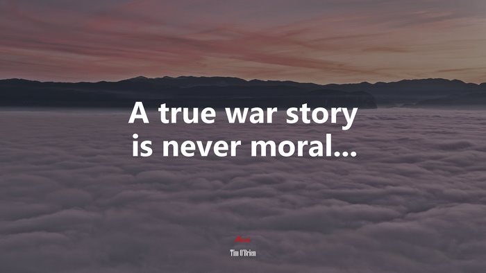 A true war story is never moral... | Tim OBrien quote