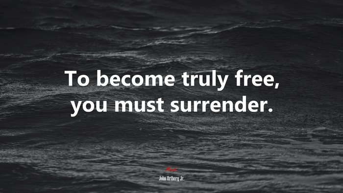 To become truly free, you must surrender. | John Ortberg Jr. quote