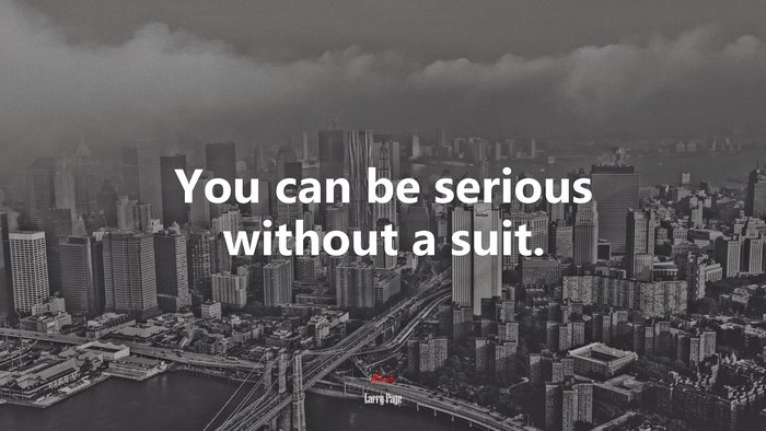 You can be serious without a suit. | Larry Page quote