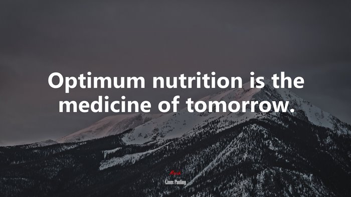 Optimum nutrition is the medicine of tomorrow. | Linus Pauling quote
