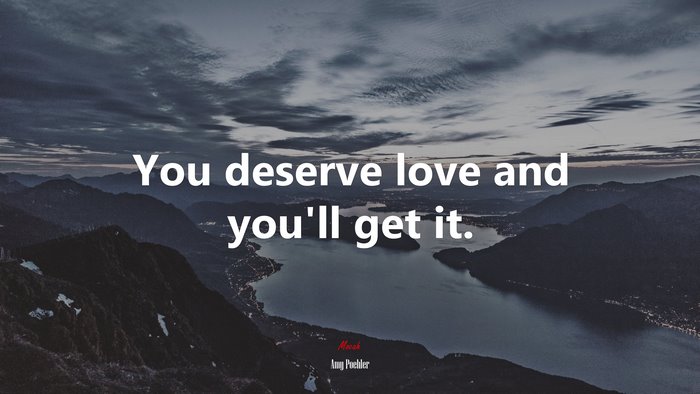You deserve love and you’ll get it. | Amy Poehler quote