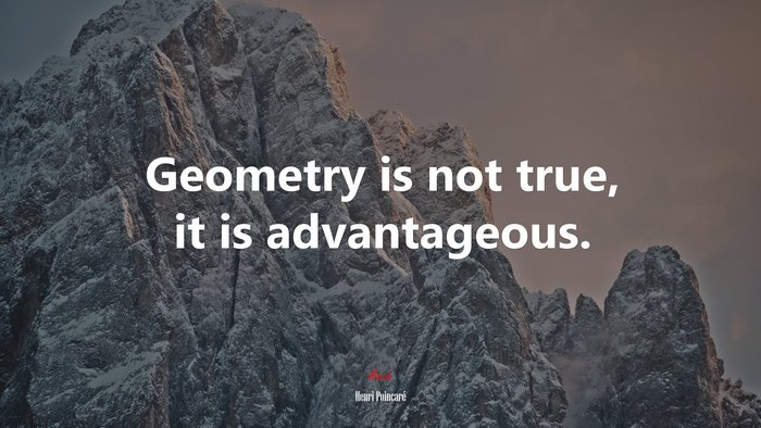 Geometry is not true, it is advantageous. | Henri Poincaré quote