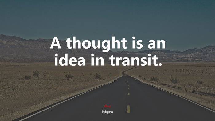 A thought is an idea in transit. | Pythagoras quote