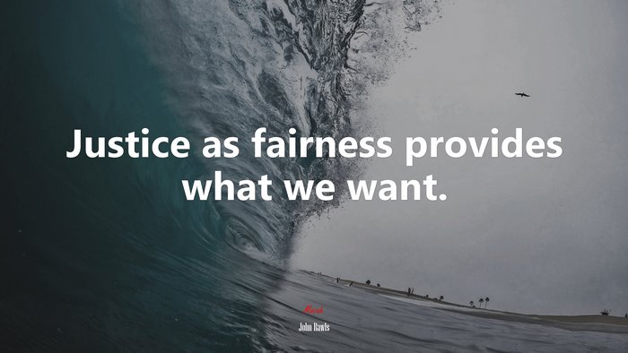 Justice as fairness provides what we want. | John Rawls quote