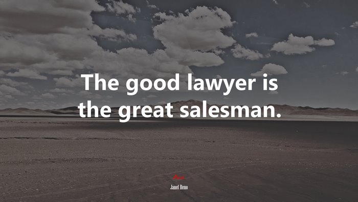 The good lawyer is the great salesman. | Janet Reno quote