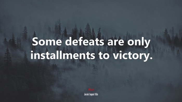 Some defeats are only installments to victory. | Jacob August Riis quote