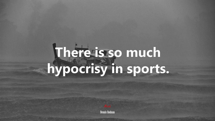 There is so much hypocrisy in sports. | Dennis Rodman quote