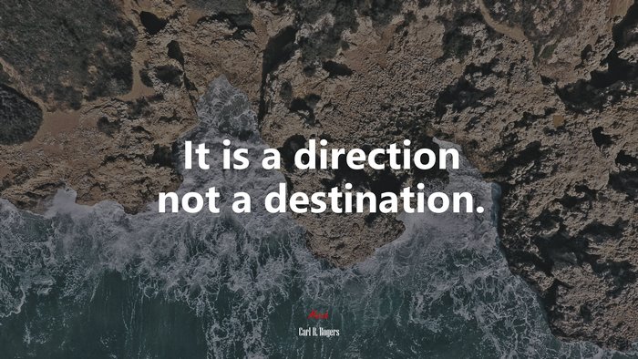 It is a direction not a destination. | Carl R. Rogers quote
