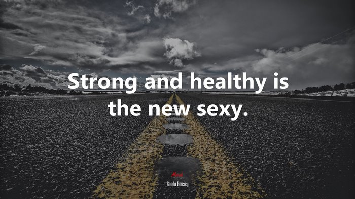 Strong and healthy is the new sexy. | Ronda Rousey quote