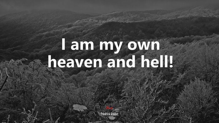 I am my own heaven and hell! | Friedrich Schiller quote