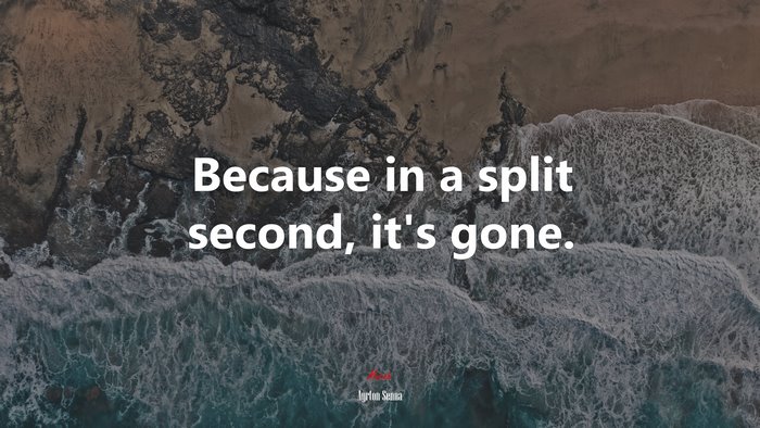 Because in a split second, it’s gone. | Ayrton Senna quote
