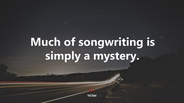 Much of songwriting is simply a mystery. | Paul Simon quote
