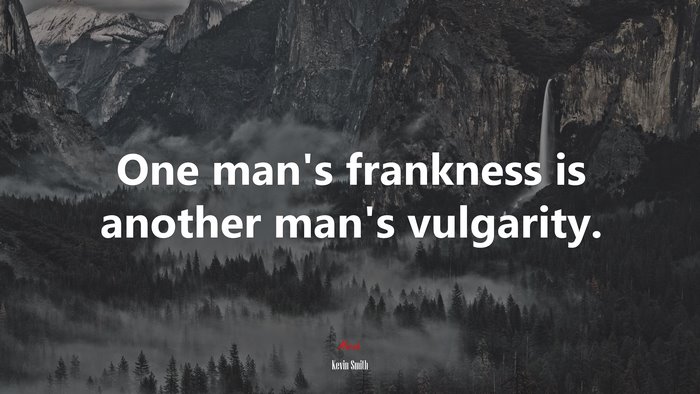 One man’s frankness is another man’s vulgarity. | Kevin Smith quote