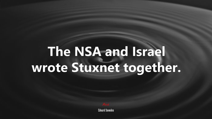 The NSA and Israel wrote Stuxnet together. | Edward Snowden quote