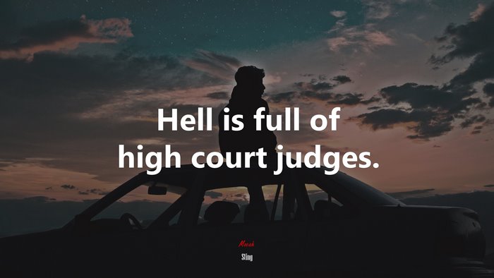 Hell is full of high court judges. | Sting quote