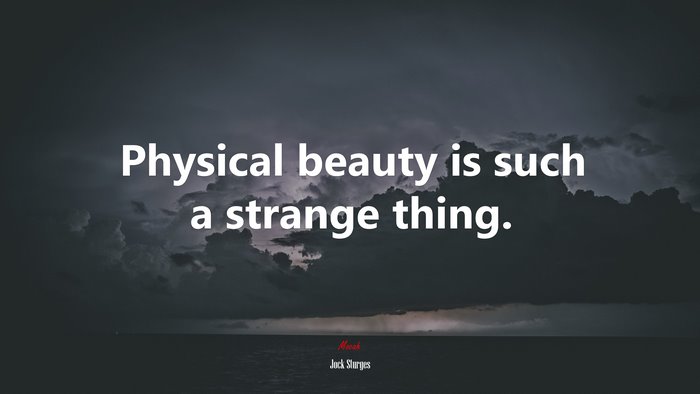 Physical beauty is such a strange thing. | Jock Sturges quote