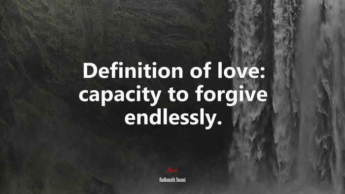 Definition of love: capacity to forgive endlessly. | Radhanath Swami quote