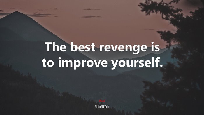 The best revenge is to improve yourself. | Ali ibn Abi Talib quote