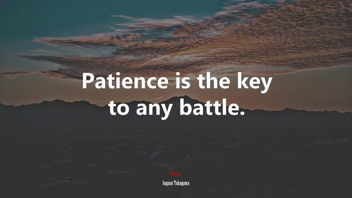 Patience is the key to any battle. | Ieyasu Tokugawa quote
